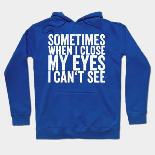 sometimes when i close my eyes i cant see Hoodie